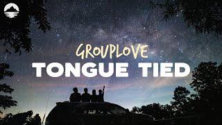 GROUPLOVE - Tongue Tied "Take Me To Your Best Friend's House" | Lyrics