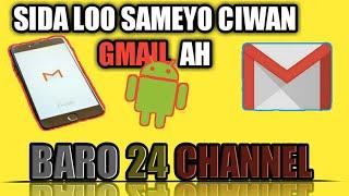 Sida | Mobile | Looga Sameyo Cinwaan | GMAIL AH | #Subscribe #Baro24Channel