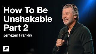 How To Be Unshakable Part 2 | Jentezen Franklin