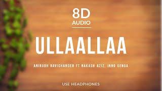 Ullaallaa - Anirudh Ravichander (8D Audio) ft Nakash Aziz, Inno Genga