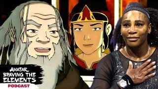 Serena Williams Served... Uncle Iroh!  | Braving The Elements Podcast | Avatar: The Last Airbender