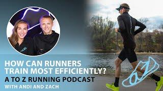 How can runners TRAIN most EFFICIENTLY? | AtoZrunning Podcast, ep 83