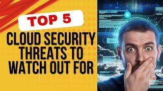 TOP 5 CLOUD SECURITY THREATS TO WATCH OUT | Cloud Security Risks Explained