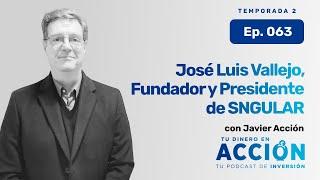 Entrevista a José Luis Vallejo, Fundador y Presidente de SNGULAR | Tu dinero en acción #63