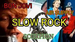 SLOW ROCK, AIR SUPPLY, BON JOVI, AND SCORPION 