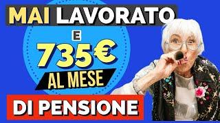 🫢 Andare in Pensione con 735 Euro al mese, SENZA AVER MAI LAVORATO️️