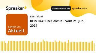 KONTRAFUNK aktuell vom 21. Juni 2024