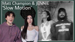 Matt Champion & JENNIE - Slow Motion REACTION!!