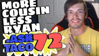 More Cousin Less Ryan #AskTaco 72