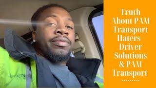 Truth About PAM Transport Haters - Driver Solutions & PAM Transport