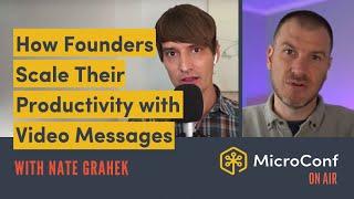 How Founders Scale their Productivity with Video Messages with Nate Grahek (MicroConf On Air)