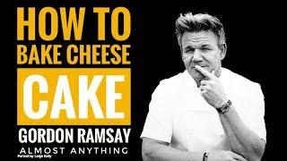 How To Bake Cheese Cake Recipe With Gordon Ramsay | Almost Anything