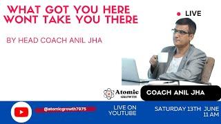 Coach Anil Jha- What got you here, wont take you there!