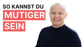 Mutig sein: So traust Du Dich mehr und wirst mutiger.