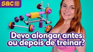 Tem que alongar antes ou depois de treinar?