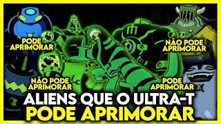 TODOS OS ALIENS QUE O ULTRA T PODE APRIMORAR EM BEN 10!!!!