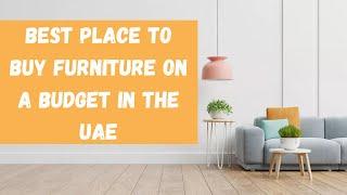 Best Place to Buy Furniture on a Budget in the UAE |  Best Furniture shop | Shopping Tips & Tricks