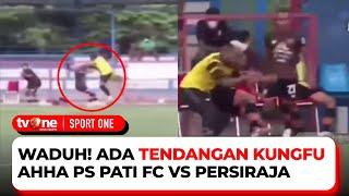 Insiden Tendangan Kungfu, AHHA PS Pati FC Vs Persiraja Ribut | sportOne