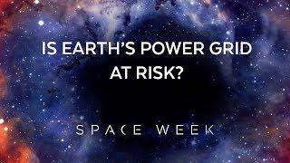 Is Earth's Power Grid at Risk?  | Space Week 2018