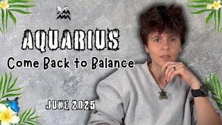 AQUARIUS ︎ JUNE 2025 - "Come Back to Balance" [MONTHLY Horoscope]