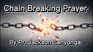 CHAIN BREAKING PRAYER FROM EVERY SPIRITUAL BONDAGE BY PASTOR JACKSON SENYONGA