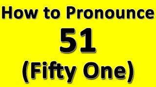 How to Pronounce 51 (Fifty One)