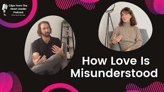 How Love Is Misunderstood [Episode 1 Clip - The Heart Leader Podcast]