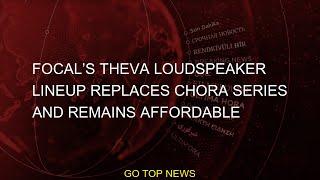 #Chora #Remains #Lineup #Loudspeaker #Focal #Theva #Series #Affordable #Replaces