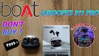 boAt Airdopes 311 Pro Earbuds DON'T BUY Unboxing And Review  EARBUDS UNDER 1000