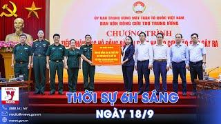 Thời sự 6h sáng 18/9. MTTQ Việt Nam tiếp nhận số tiền ủng hộ là 1.344 tỷ đồng - VNews