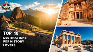 Top 10 Destinations for History Lovers: Explore the World's Richest Cultures!