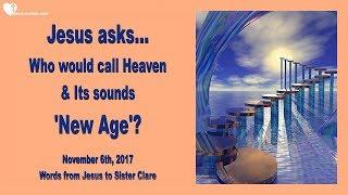 Teaching from Jesus reg. New Age... Who would call Heaven and its Sounds... ️ LoveLetter from Jesus