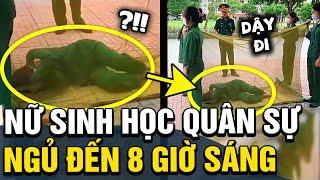 Đi học quân sự mà NGỦ NƯỚNG đến 8 giờ sáng, nữ sinh và đông đội nhận ngay cái kết ĐẮNG LÒNG | TÁM TV