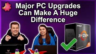 Major PC Upgrades Can Make A Huge Difference !!!