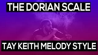 THE DORIAN SCALE | TAY KEITH MELODY STYLE EXPLAINED