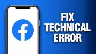 How To Fix And Solve Facebook App Technical Error - Final Solution