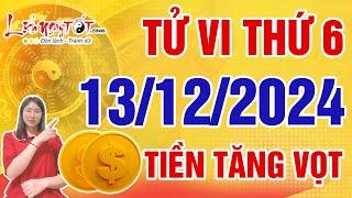 Tử Vi Hàng Ngày 13/12/2024 Thứ 6 Chúc Mừng Con Giáp Vượng Tài Vượng Lộc Tiền Vàng Tăng Vọt