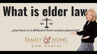 What Is Elder Law?  - The DIFFERENCE Between Estate Planning and Elder Law