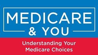Medicare & You: Understanding Your Medicare Choices