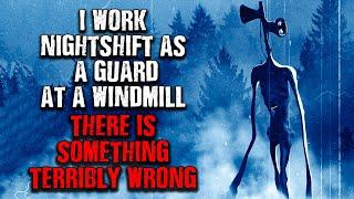 "I worked Nightshift as a Guard at a Windmill... Something Is HORRIBLY WRONG!" Creepypasta