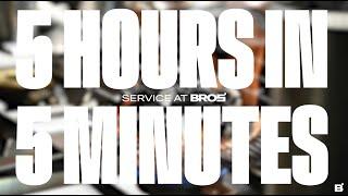 SERVICE AT BROS' - 5 HOURS IN 5 MINUTES