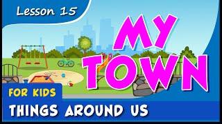 Things around us - MY TOWN. FOR KIDS! Educational video for young children (childhood development).