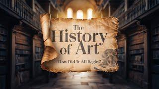 The History of Art | How did art history start?