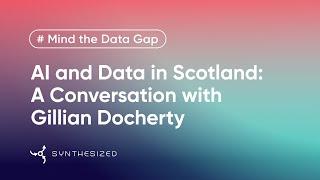 AI and Data in Scotland, with Gillian Docherty | Mind the Data Gap by Synthesized, Ep. 4