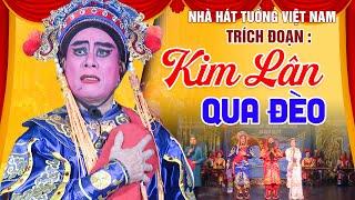 Trích Đoạn Tuồng Kim Lân Qua Đèo - Nhà Hát Tuồng Việt Nam - Xem Tuồng Cổ Xưa Hay Nhất