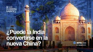 ¿Puede la India convertirse en el nuevo milagro económico de Asia? - Si lo hubiera sabido