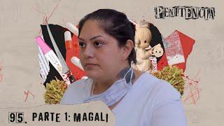 PRIMERA PARTE - Mi padre le pagó al narco con mi cuerpo y maté a mi abusador | Magali #Penitencia 95