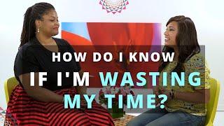 How do I know if I'm wasting my time?