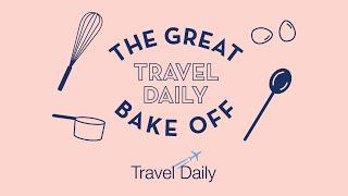 The Great Travel Daily Bake Off!