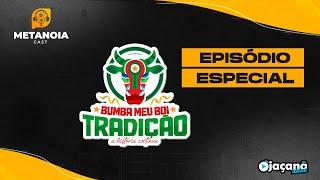 BUMBA MEU BOI TRADIÇÃO - EPISÓDIO ESPECIAL #121